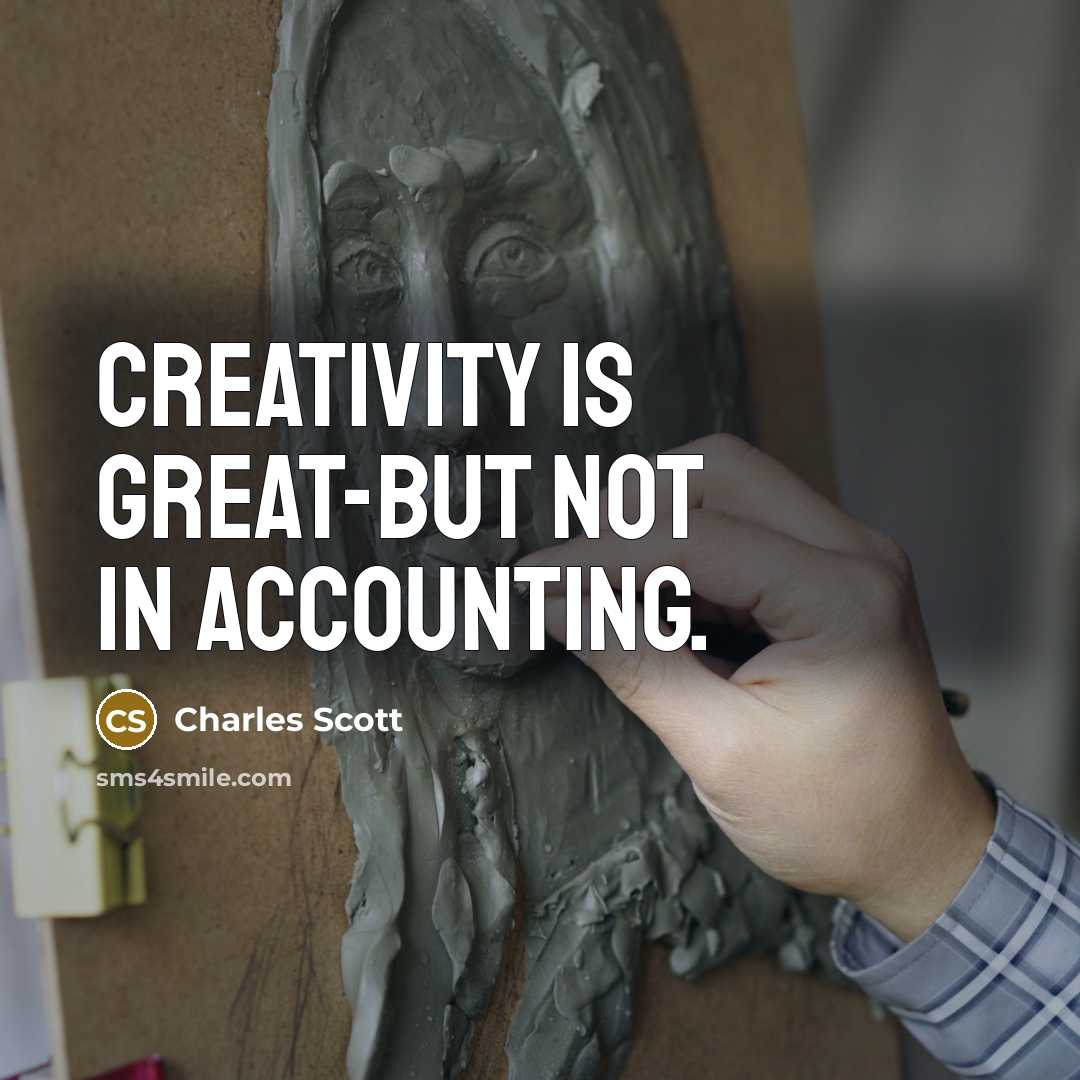 “Creativity is great-but not in accounting.…” quote by Charles Scott