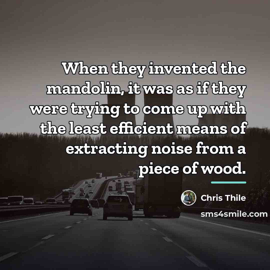 “When they invented the mandolin, it was as if they…” quote by Chris Thile