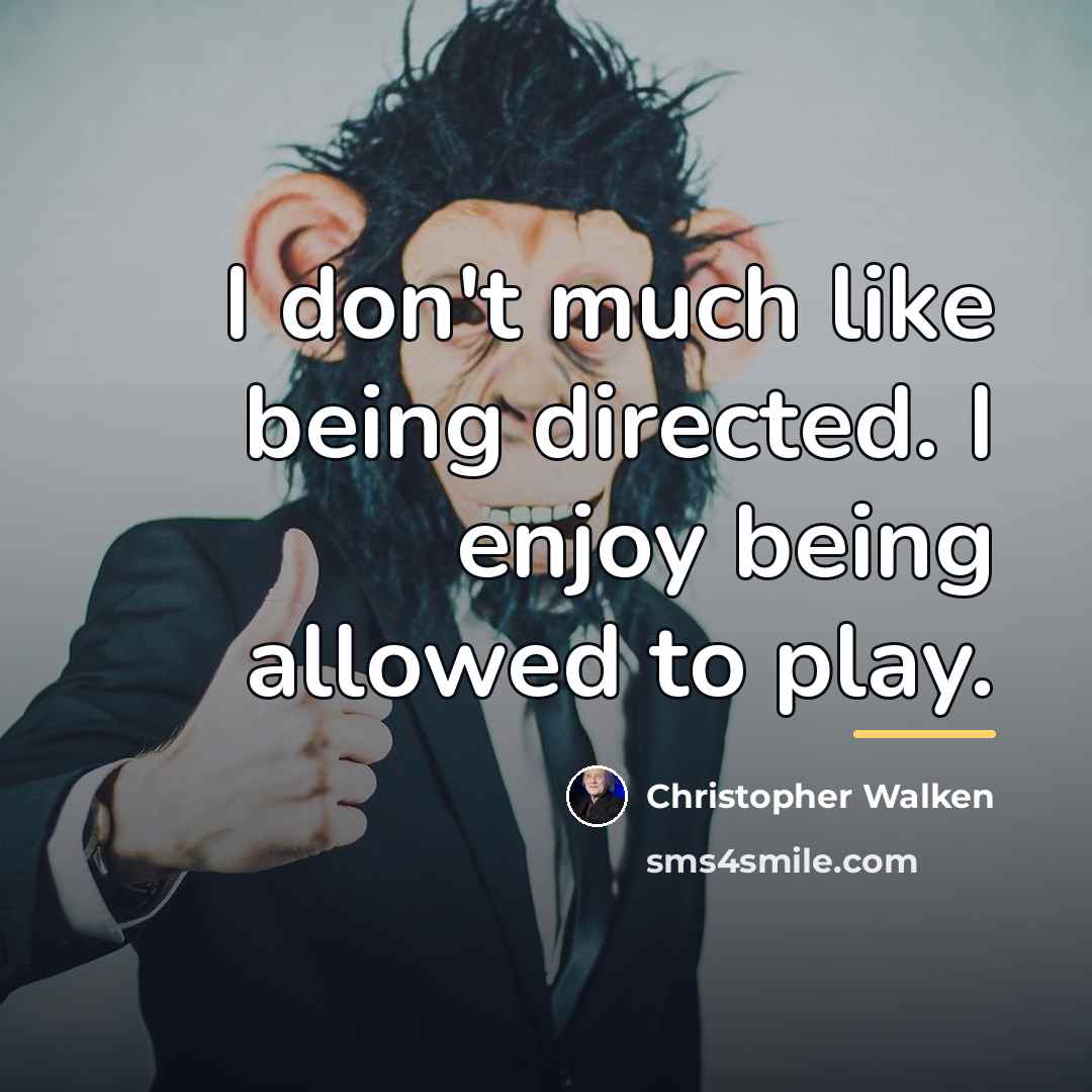 “I don't much like being directed. I enjoy being allowed…” quote by Christopher Walken
