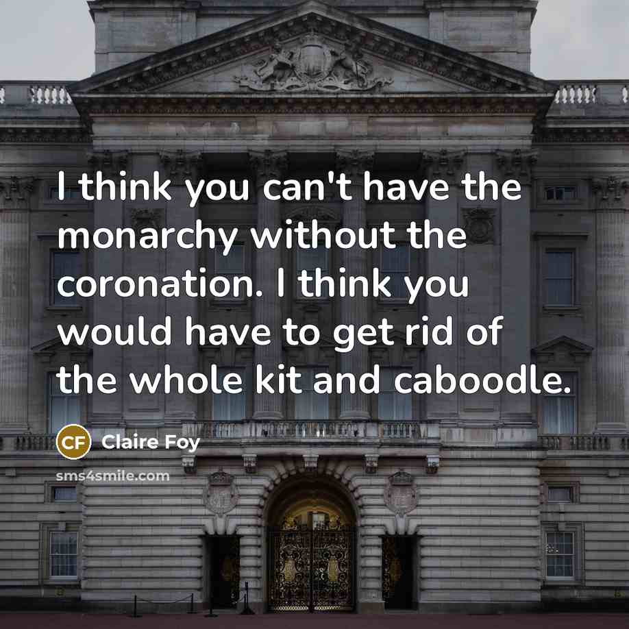 “I think you can't have the monarchy without the coronation.…” quote by Claire Foy