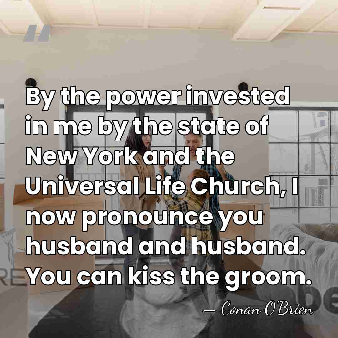 By the power invested in me by the state of New York&hellip; - Conan O'Brien