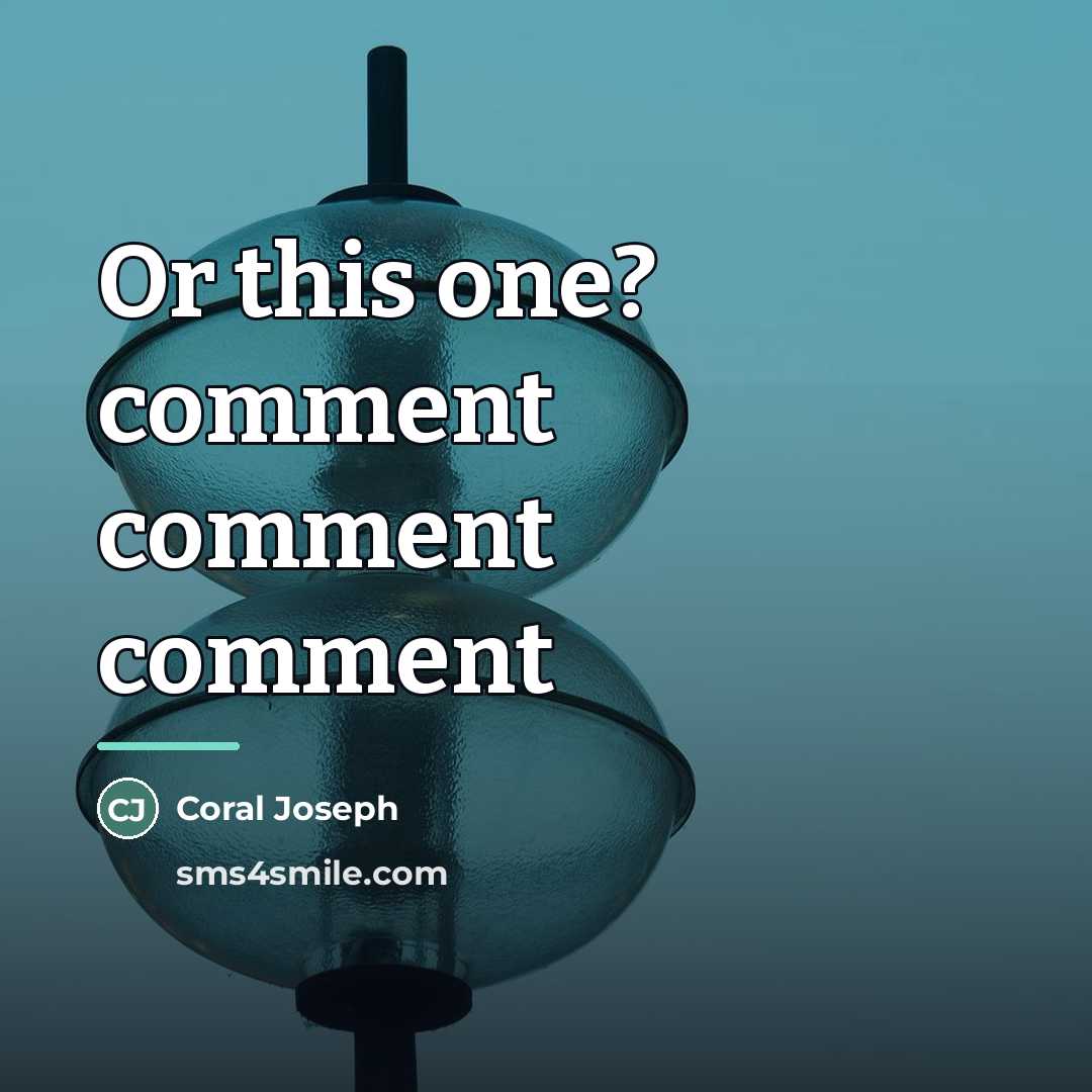 “Or this one? comment comment comment…” quote by Coral Joseph