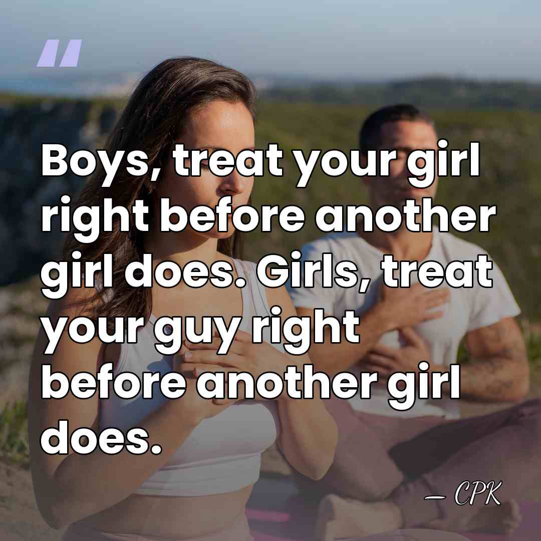 Boys, treat your girl right before another girl does. Girls, treat your&hellip; - CPK