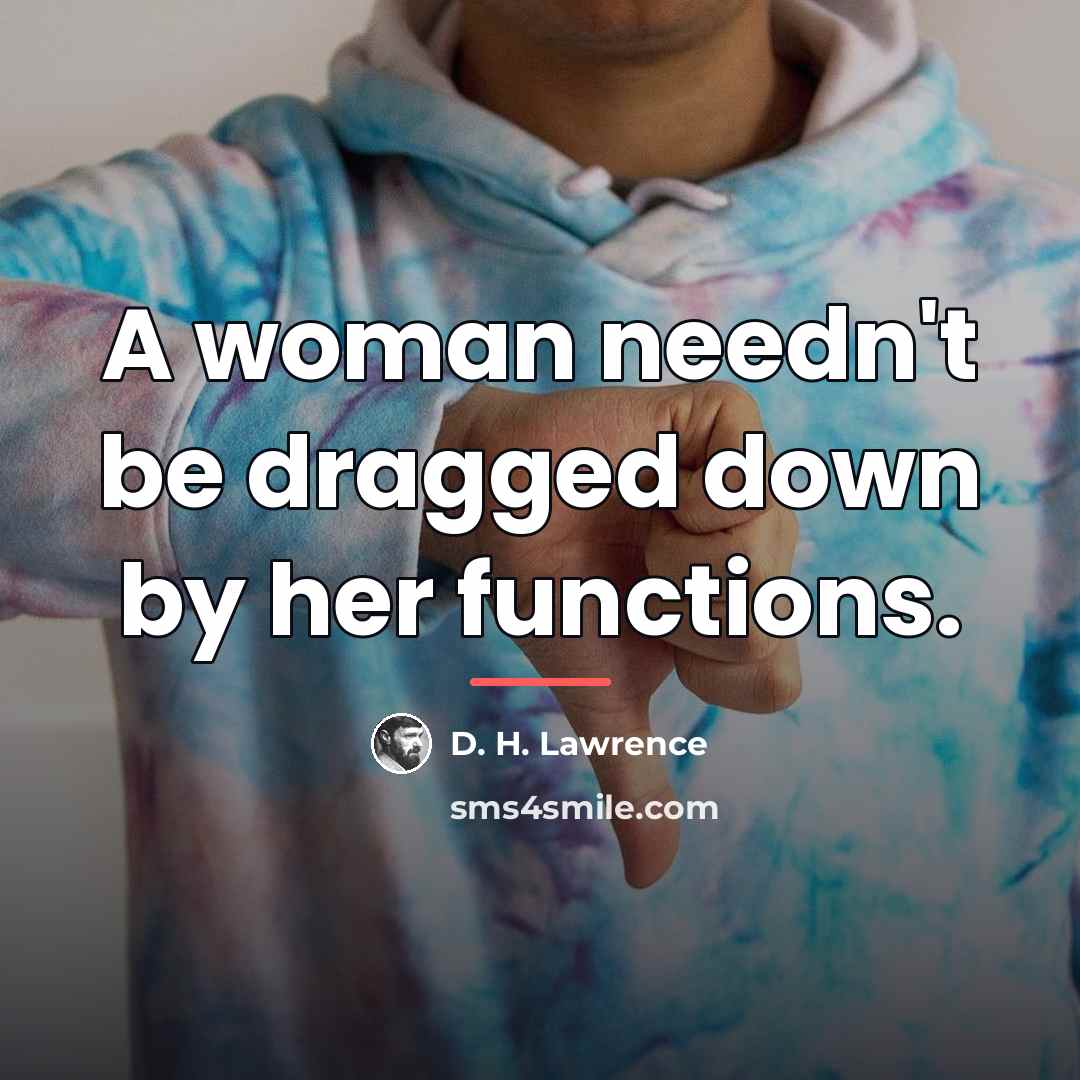 “A woman needn't be dragged down by her functions.…” quote by D. H. Lawrence