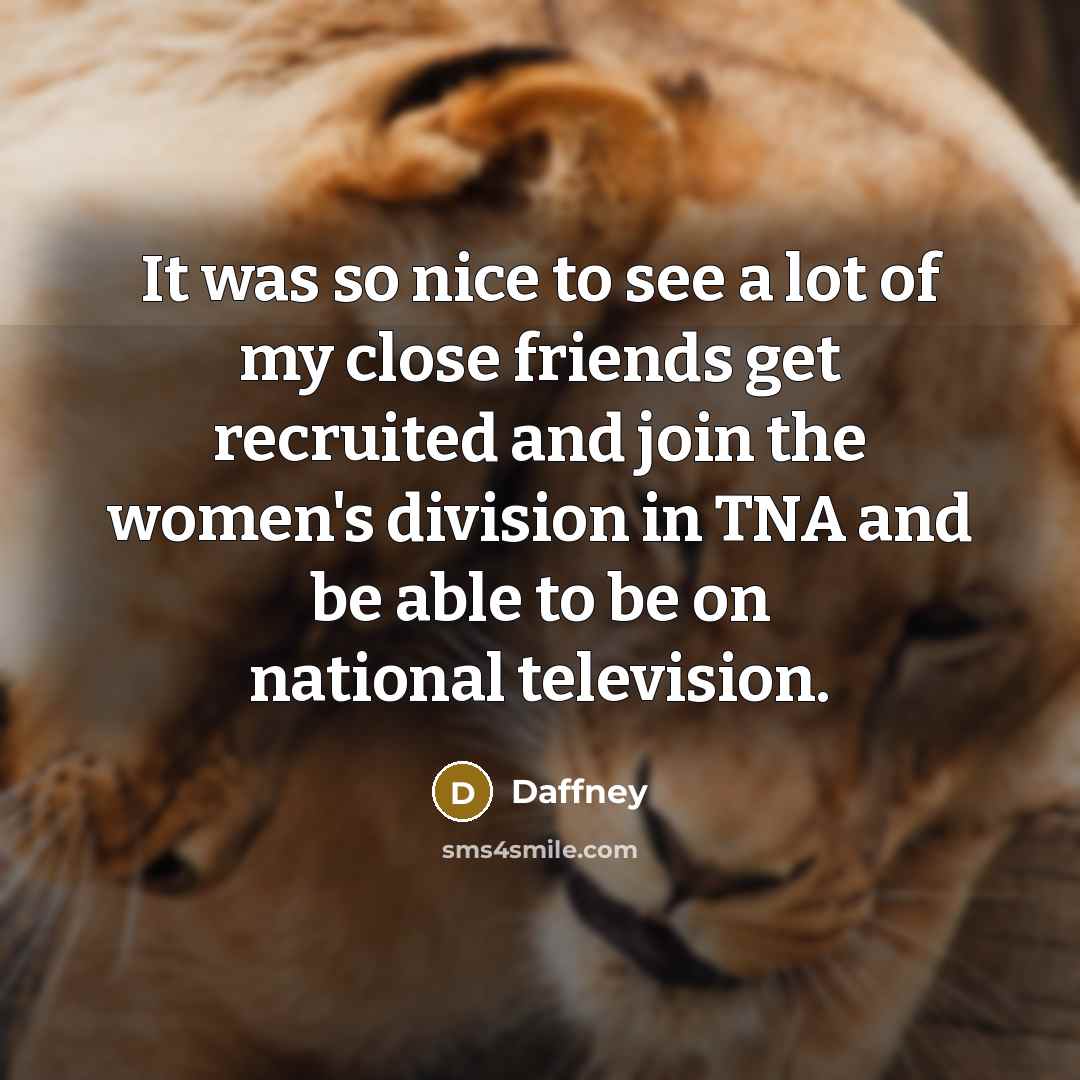 “It was so nice to see a lot of my…” quote by Daffney