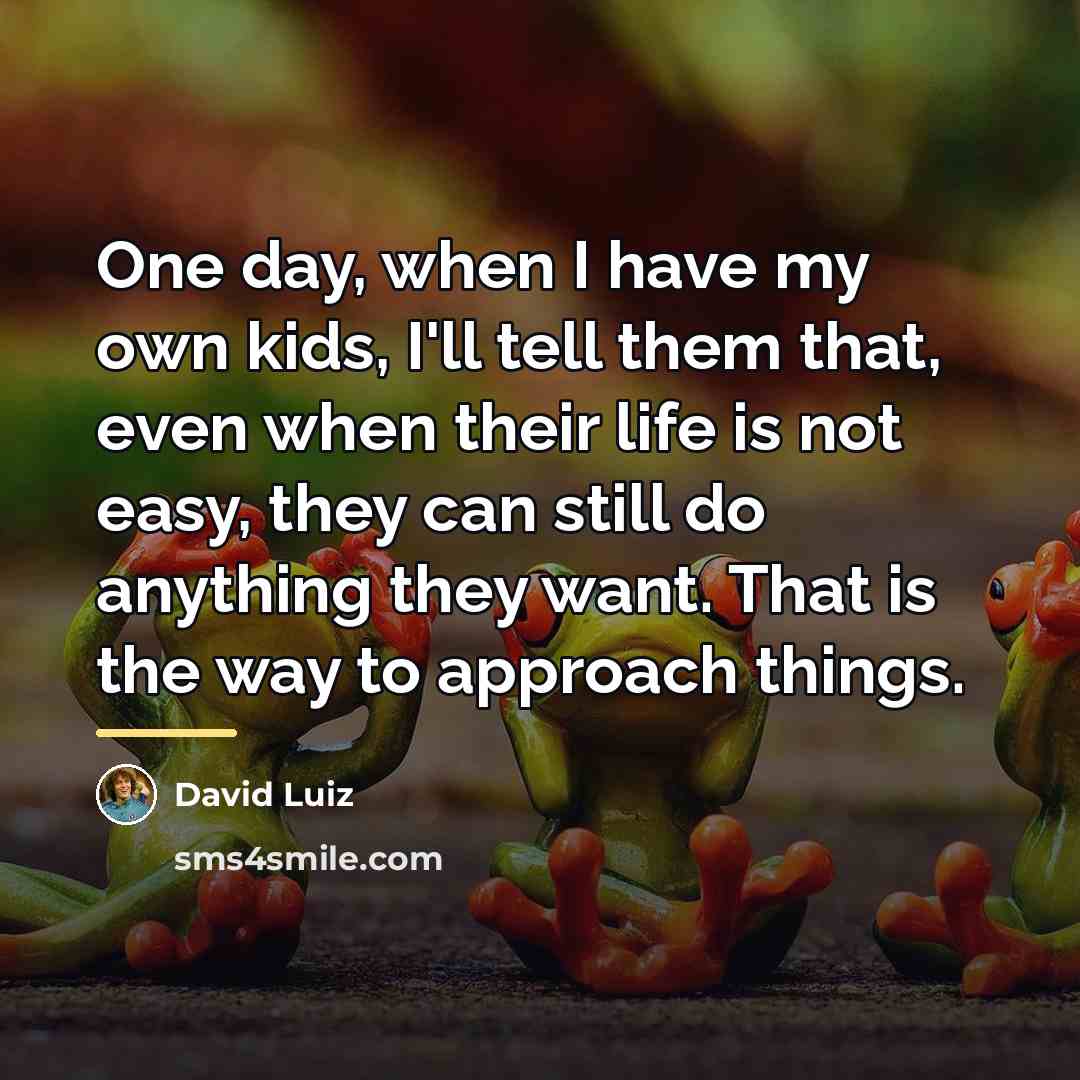 “One day, when I have my own kids, I'll tell…” quote by David Luiz