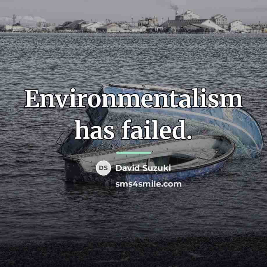 “Environmentalism has failed.…” quote by David Suzuki