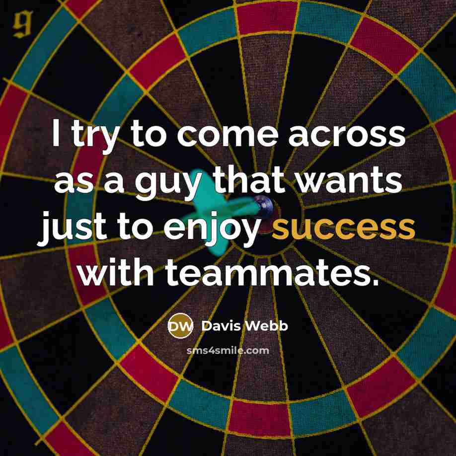 “I try to come across as a guy that wants…” quote by Davis Webb