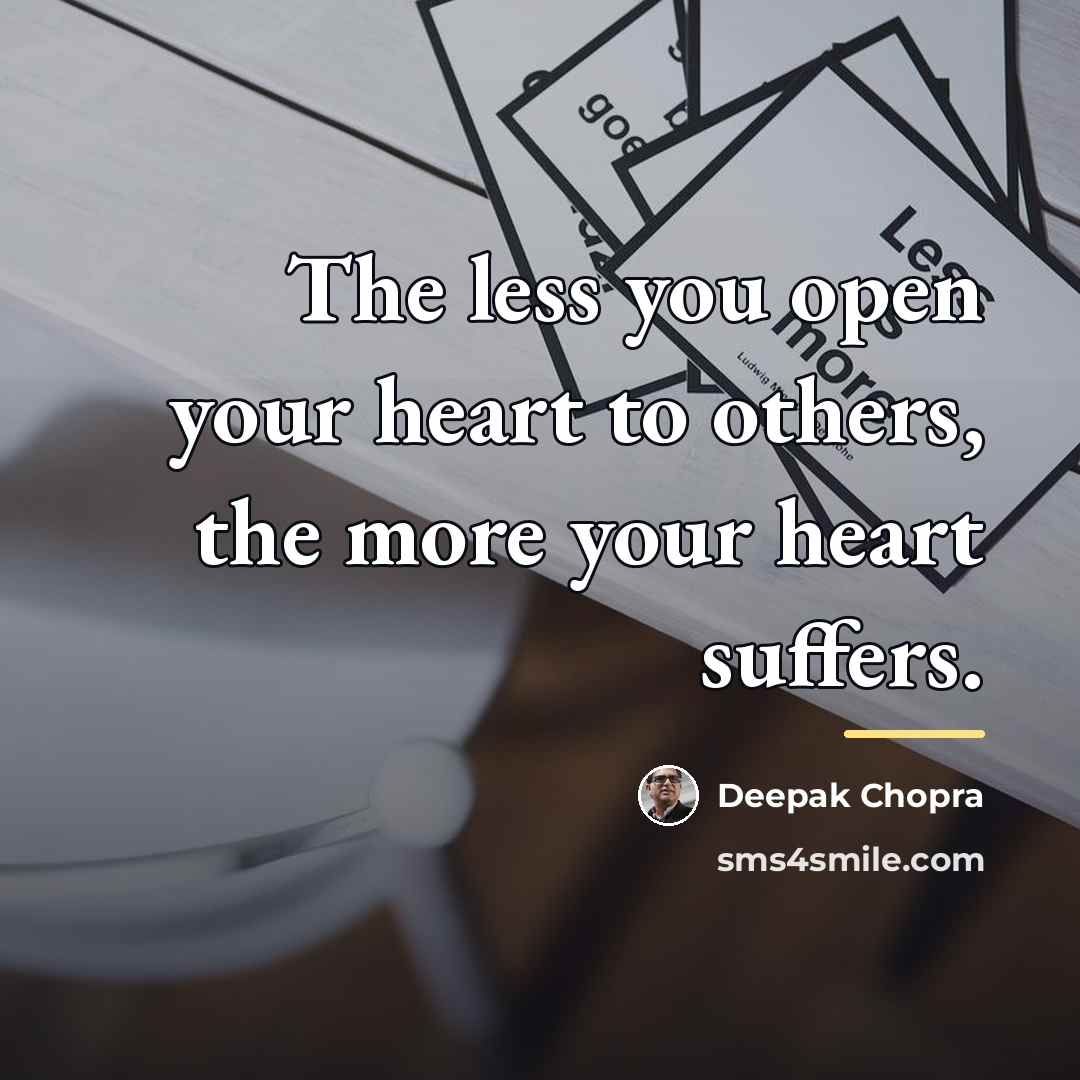 “The less you open your heart to others, the more…” quote by Deepak Chopra