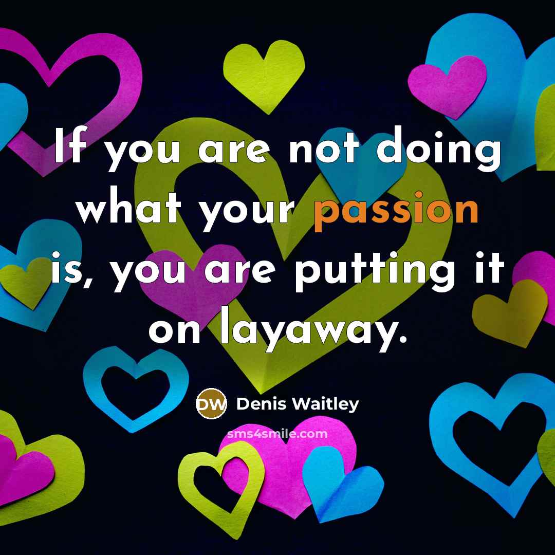 “If you are not doing what your passion is, you…” quote by Denis Waitley