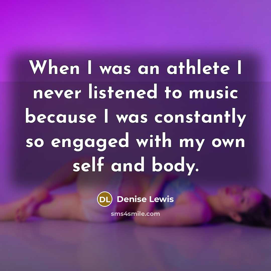 “When I was an athlete I never listened to music…” quote by Denise Lewis