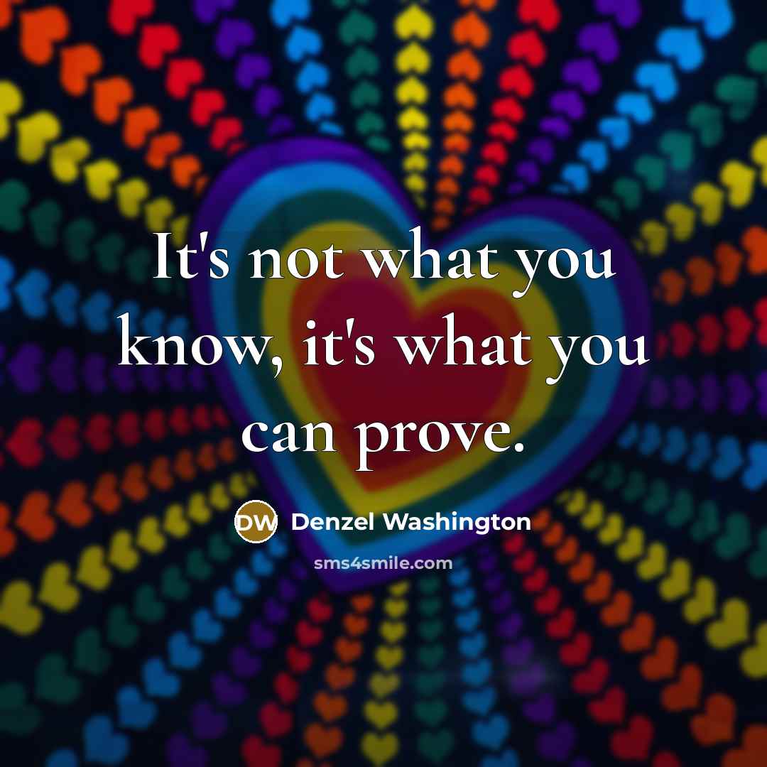 “It's not what you know, it's what you can prove.…” quote by Denzel Washington