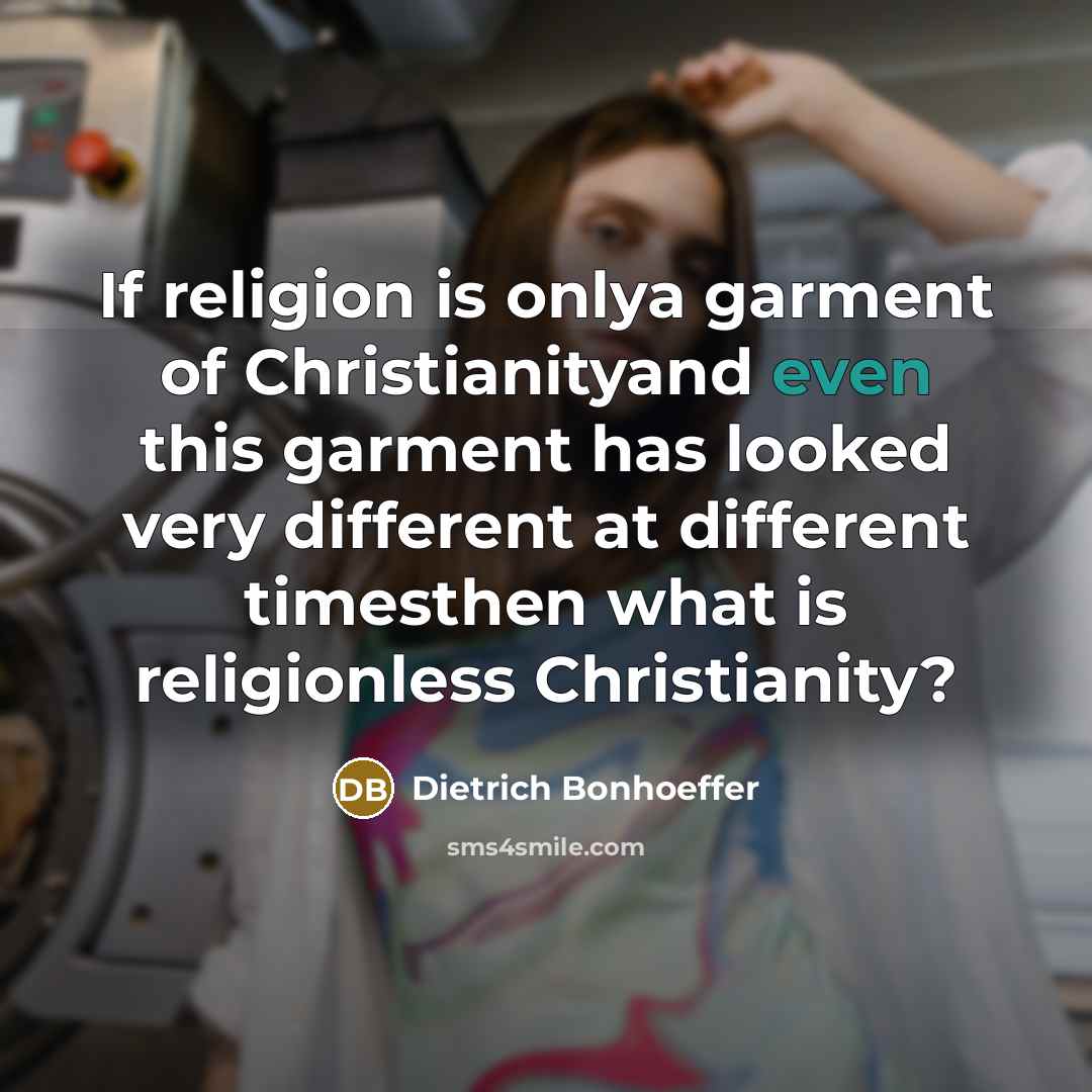 “If religion is onlya garment of Christianityand even this garment…” quote by Dietrich Bonhoeffer
