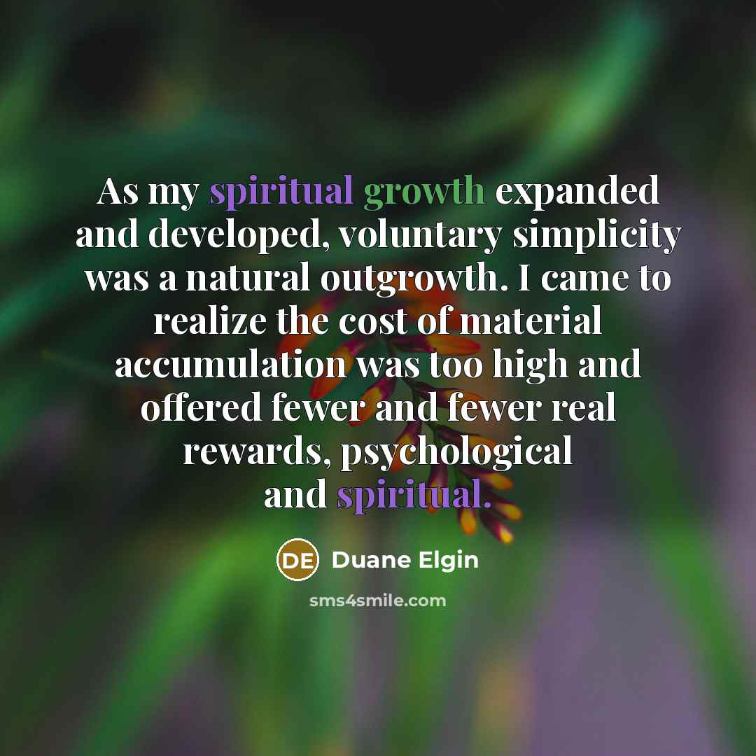 “As my spiritual growth expanded and developed, voluntary simplicity was…” quote by Duane Elgin