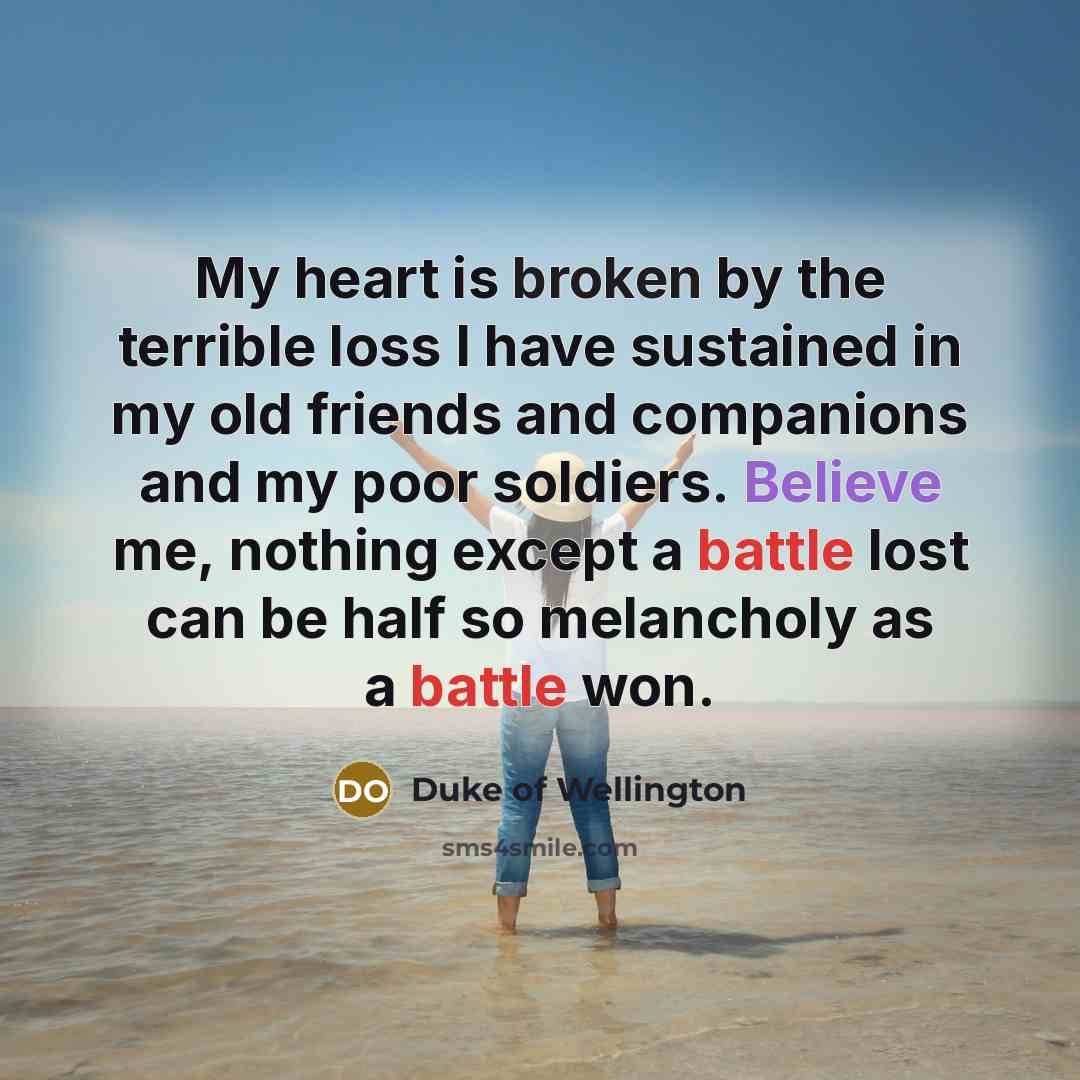 “My heart is broken by the terrible loss I have…” quote by Duke of Wellington