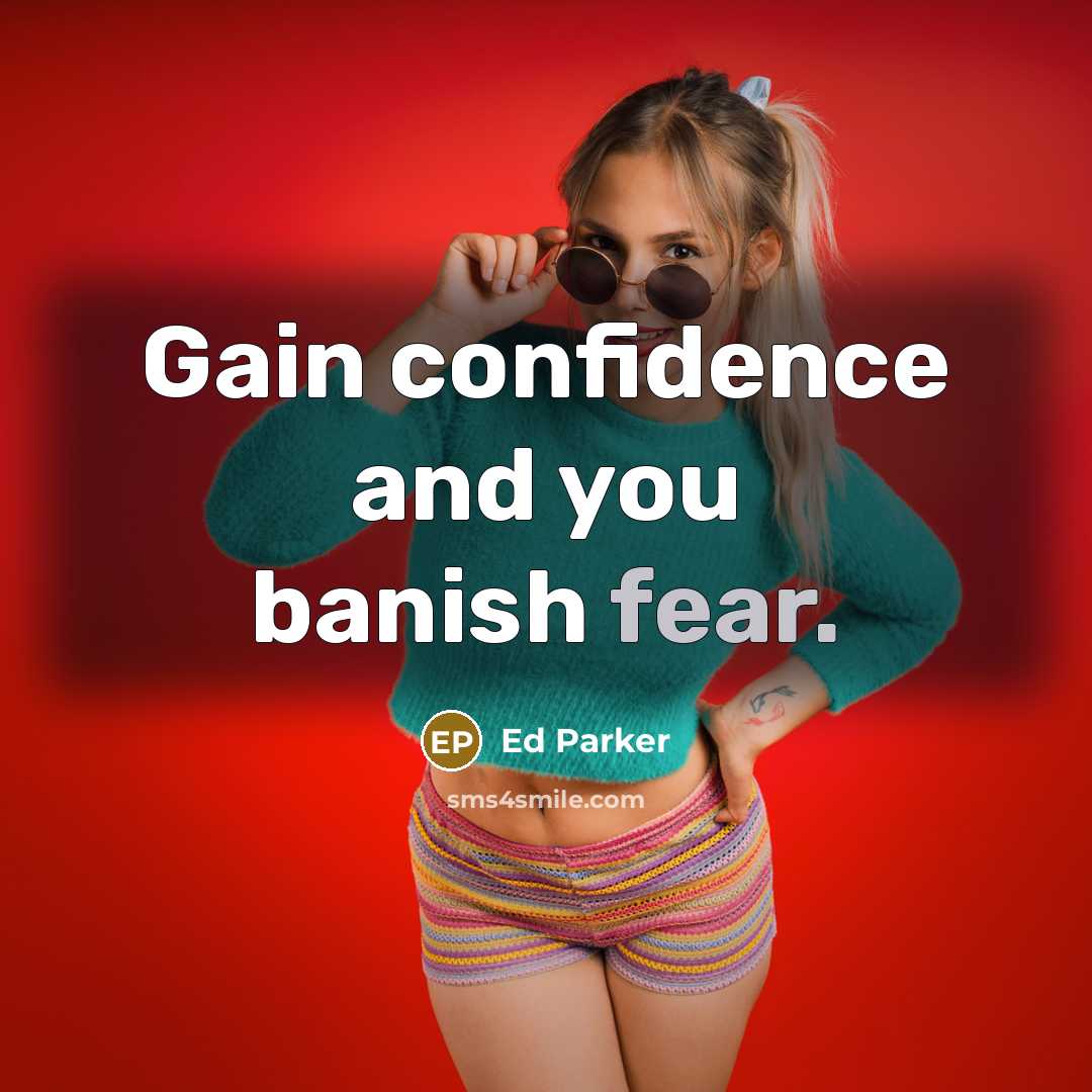 “Gain confidence and you banish fear.…” quote by Ed Parker