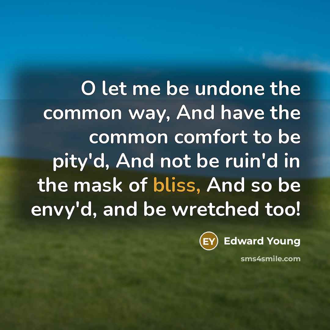 “O let me be undone the common way, And have…” quote by Edward Young