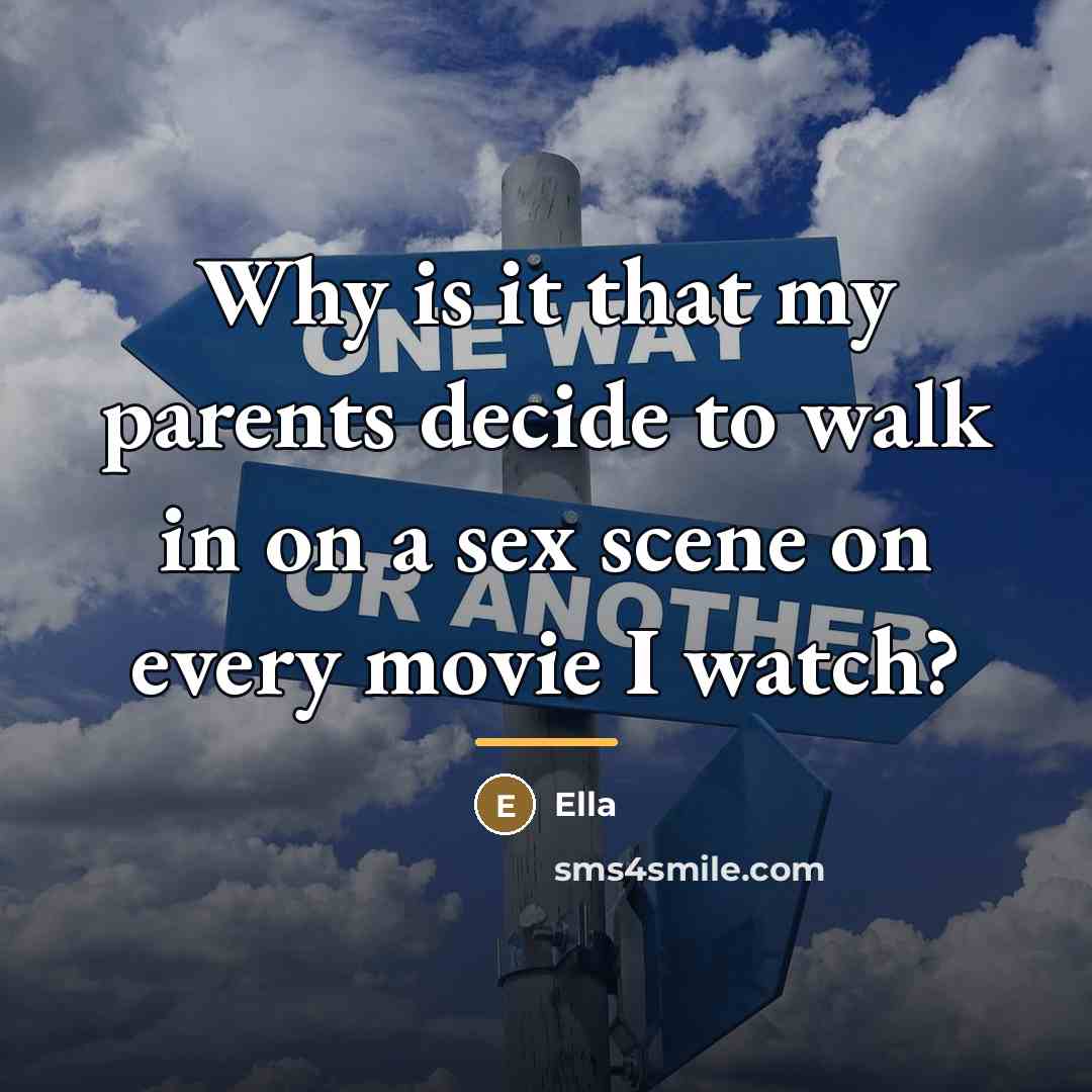 “Why is it that my parents decide to walk in…” quote by Ella