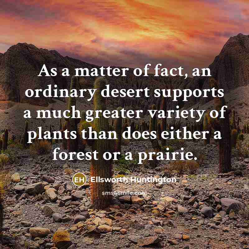“As a matter of fact, an ordinary desert supports a…” quote by Ellsworth Huntington