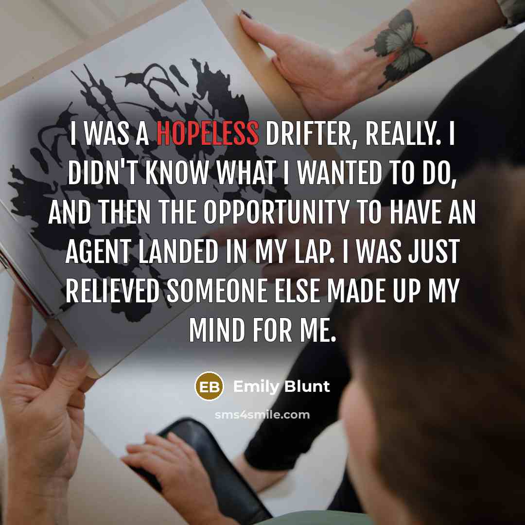 “I was a hopeless drifter, really. I didn't know what…” quote by Emily Blunt