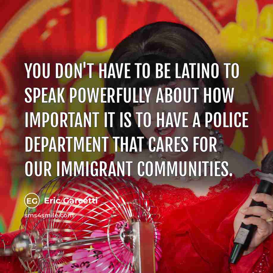 “You don't have to be Latino to speak powerfully about…” quote by Eric Garcetti