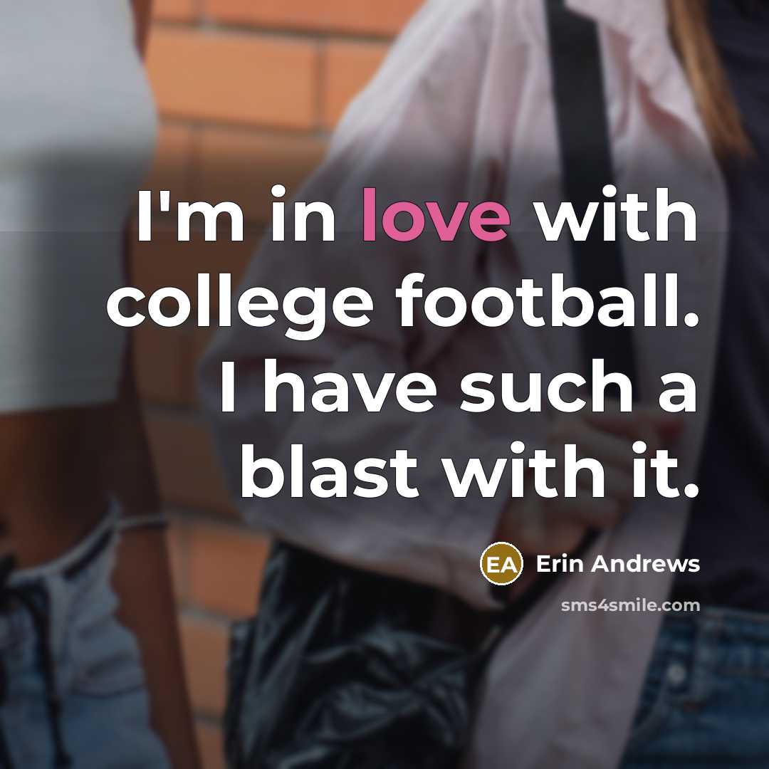 “I'm in love with college football. I have such a…” quote by Erin Andrews