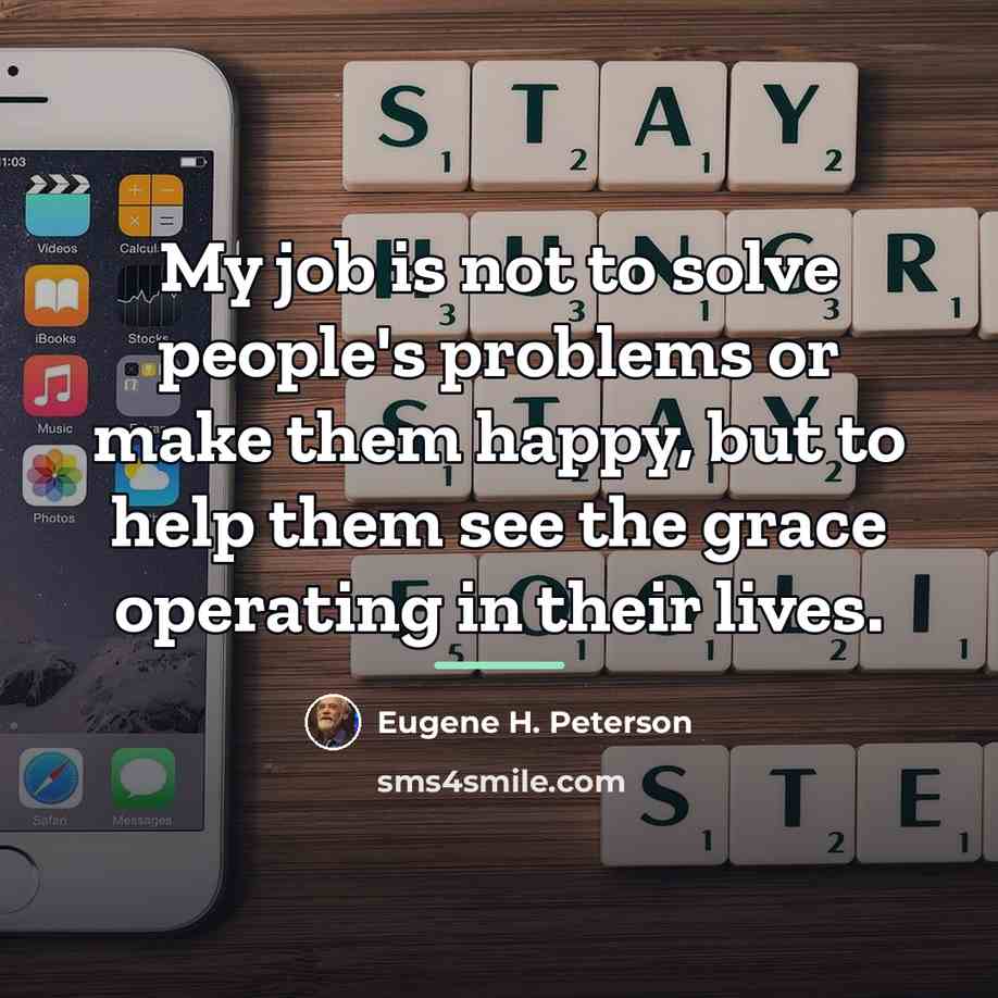 “My job is not to solve people's problems or make…” quote by Eugene H. Peterson