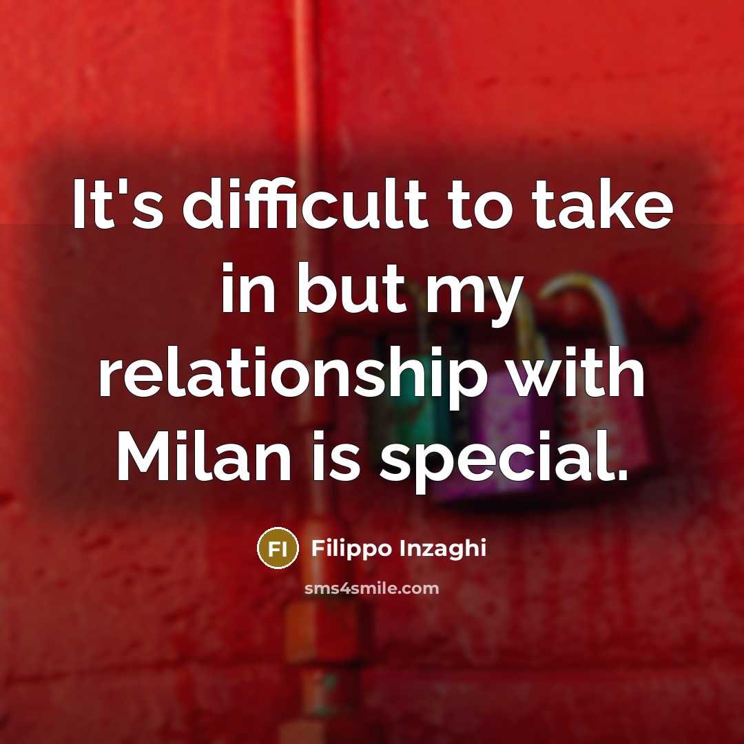 “It's difficult to take in but my relationship with Milan…” quote by Filippo Inzaghi