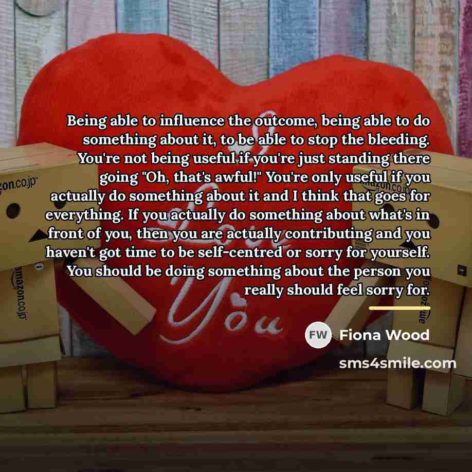 “Being able to influence the outcome, being able to do…” quote by Fiona Wood
