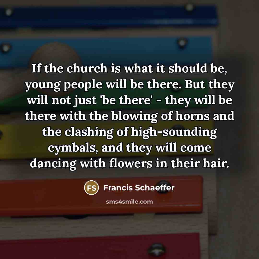 “If the church is what it should be, young people…” quote by Francis Schaeffer