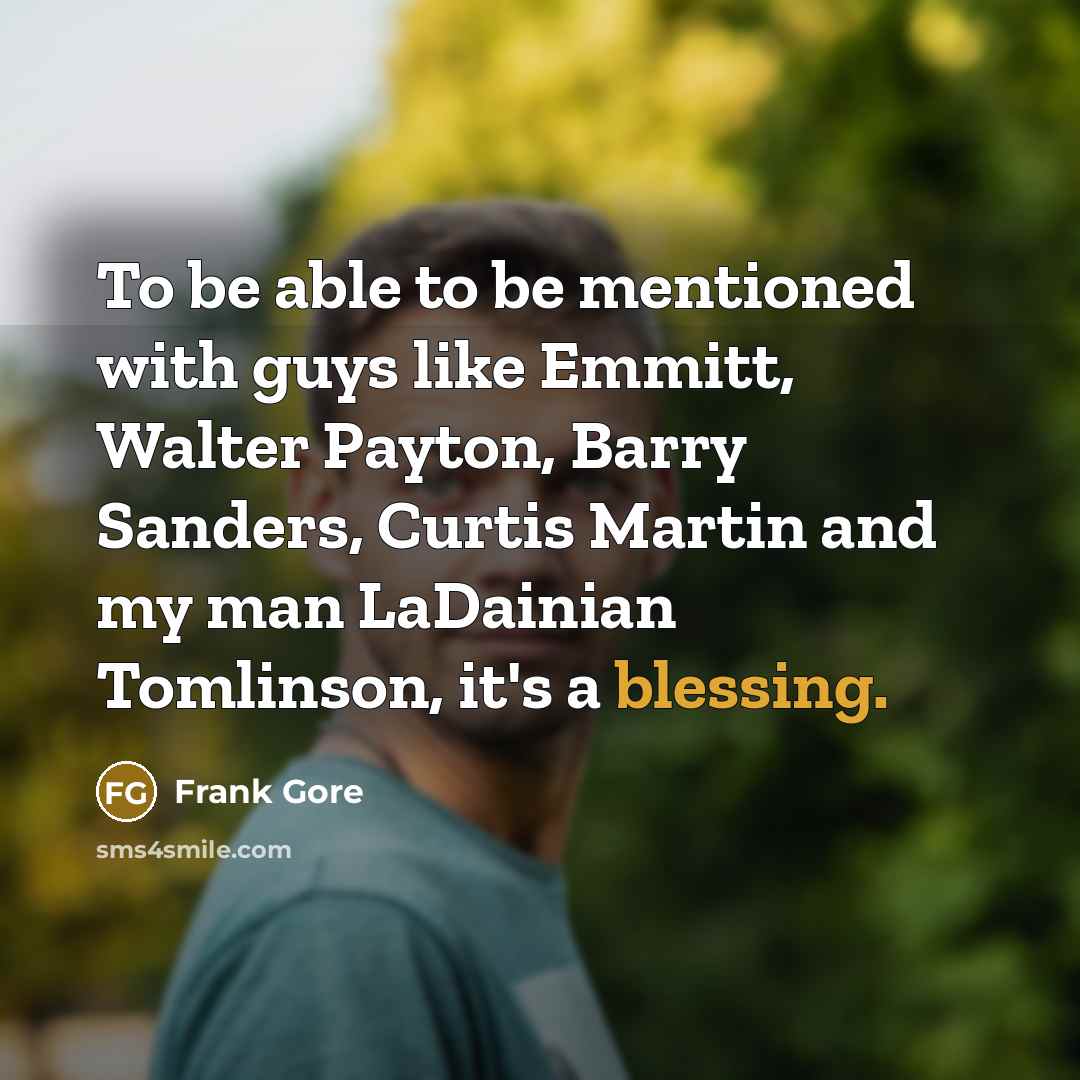 “To be able to be mentioned with guys like Emmitt,…” quote by Frank Gore