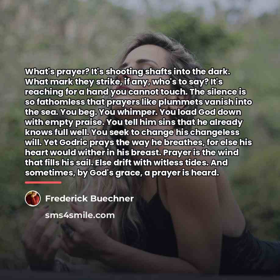 “What's prayer? It's shooting shafts into the dark. What mark…” quote by Frederick Buechner