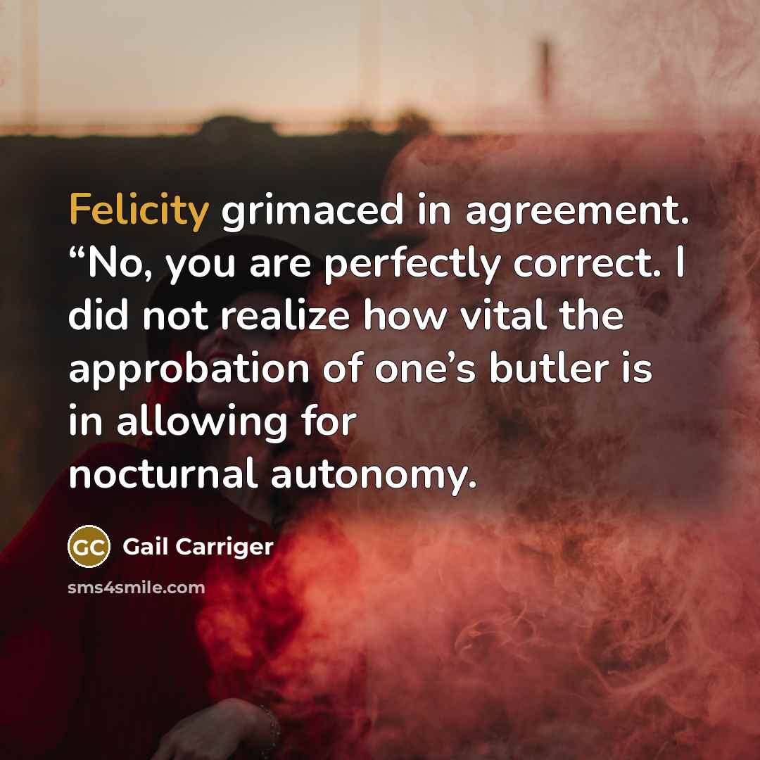 “Felicity grimaced in agreement. “No, you are perfectly correct. I…” quote by Gail Carriger
