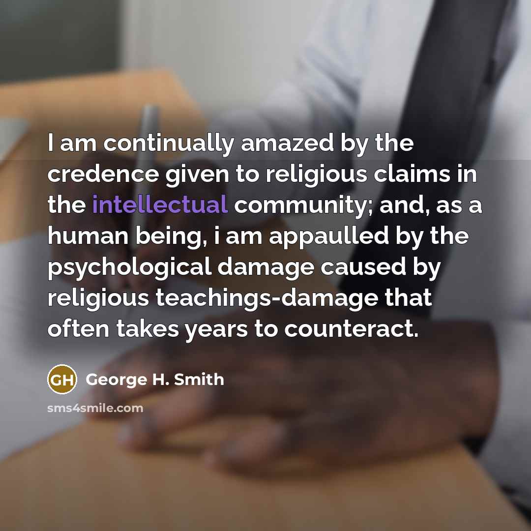 “I am continually amazed by the credence given to religious…” quote by George H. Smith
