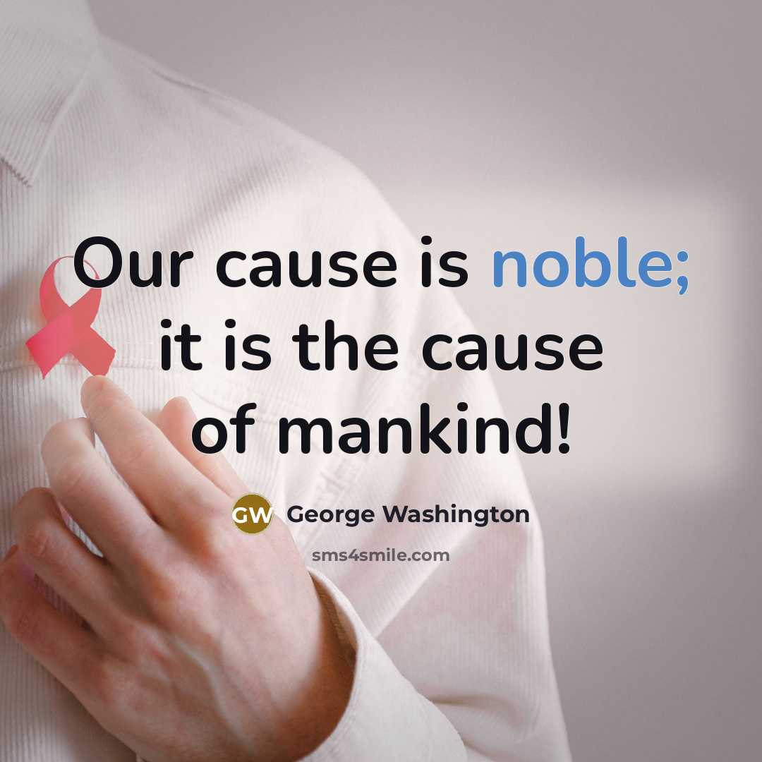 “Our cause is noble; it is the cause of mankind!…” quote by George Washington