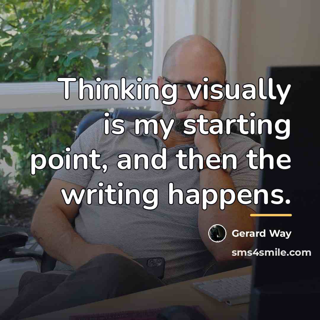 “Thinking visually is my starting point, and then the writing…” quote by Gerard Way