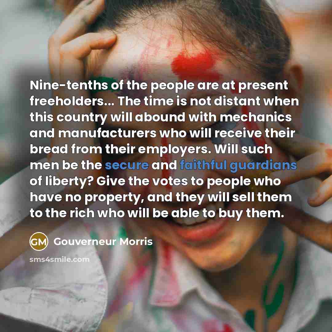 “Nine-tenths of the people are at present freeholders... The time…” quote by Gouverneur Morris