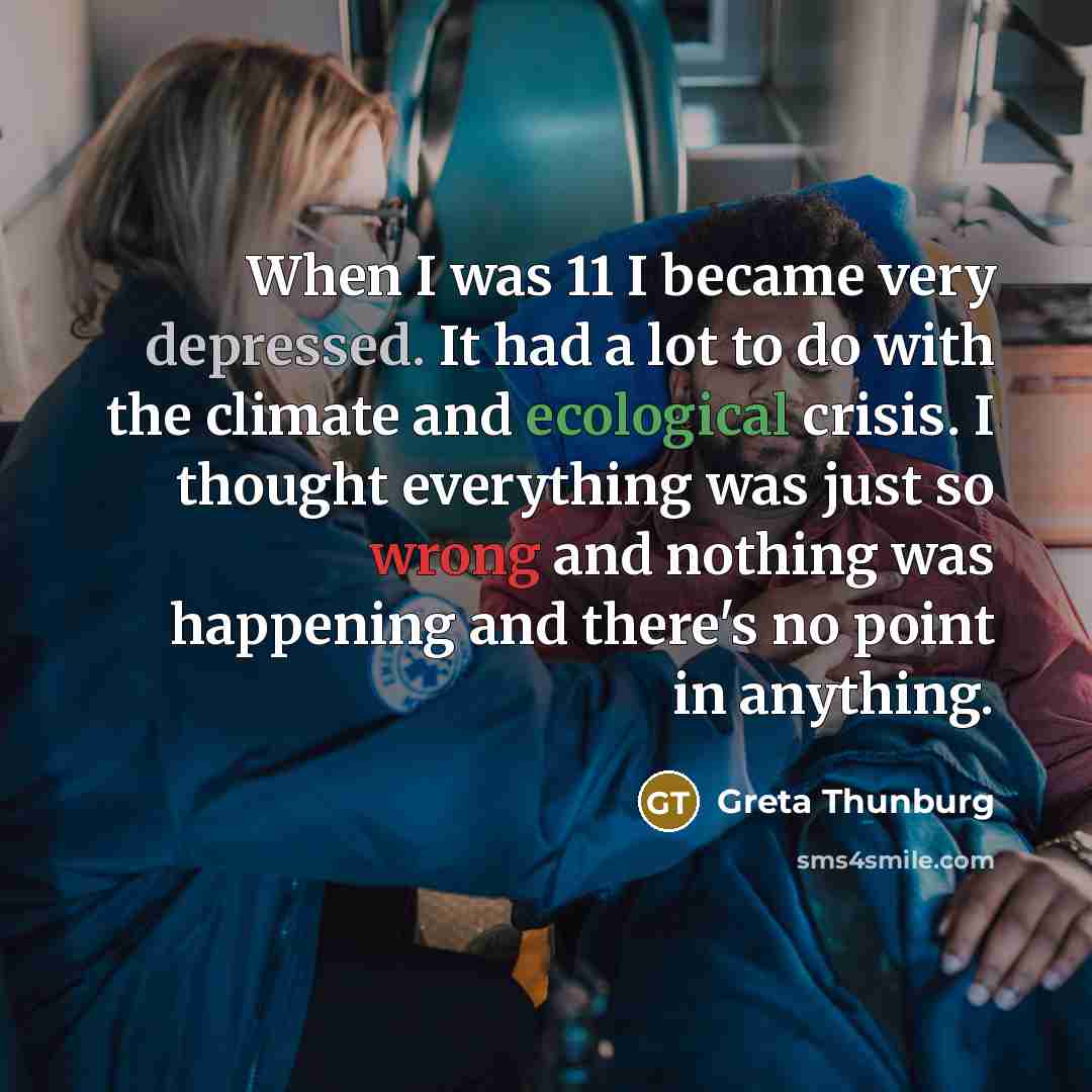 “When I was 11 I became very depressed. It had…” quote by Greta Thunburg