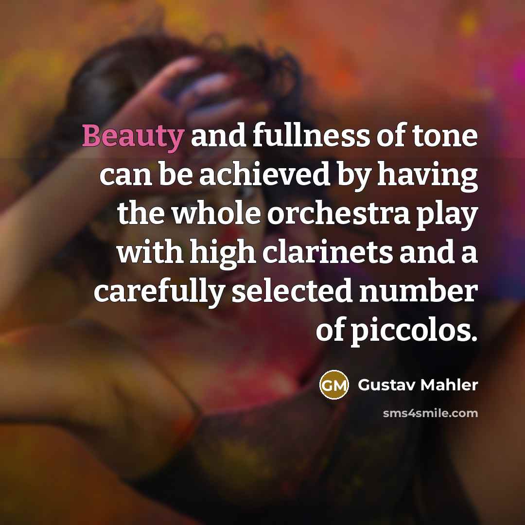 “Beauty and fullness of tone can be achieved by having…” quote by Gustav Mahler