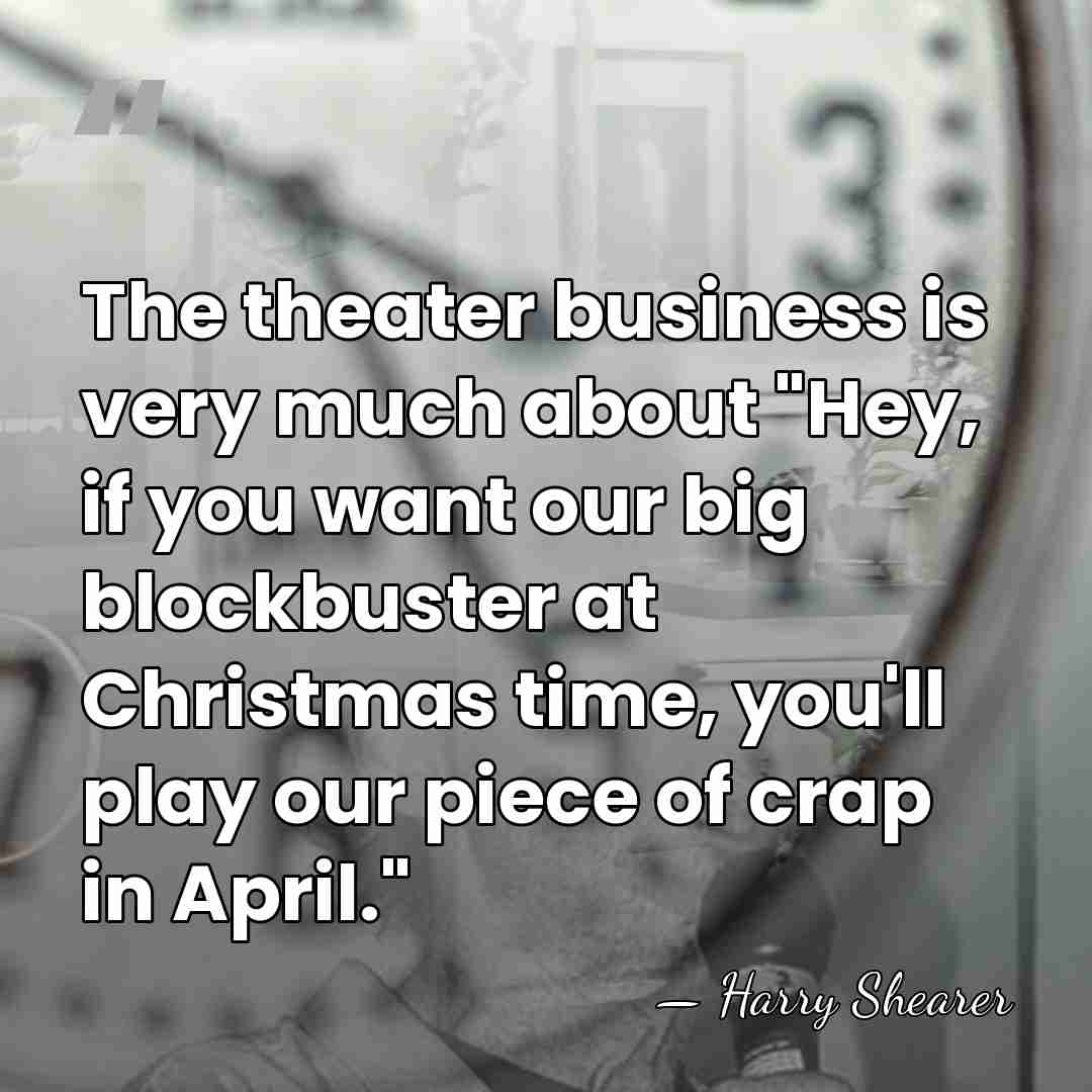 The theater business is very much about "Hey, if you want our&hellip; - Harry Shearer