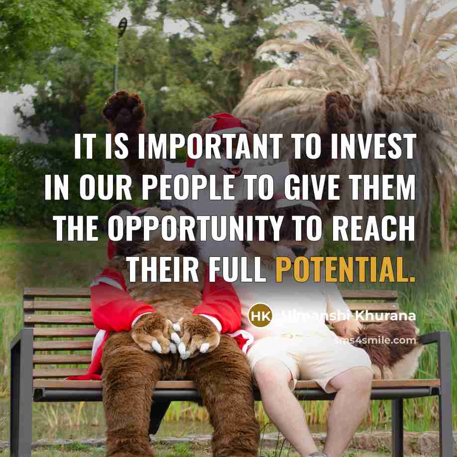 “It is important to invest in our people to give…” quote by Himanshi Khurana