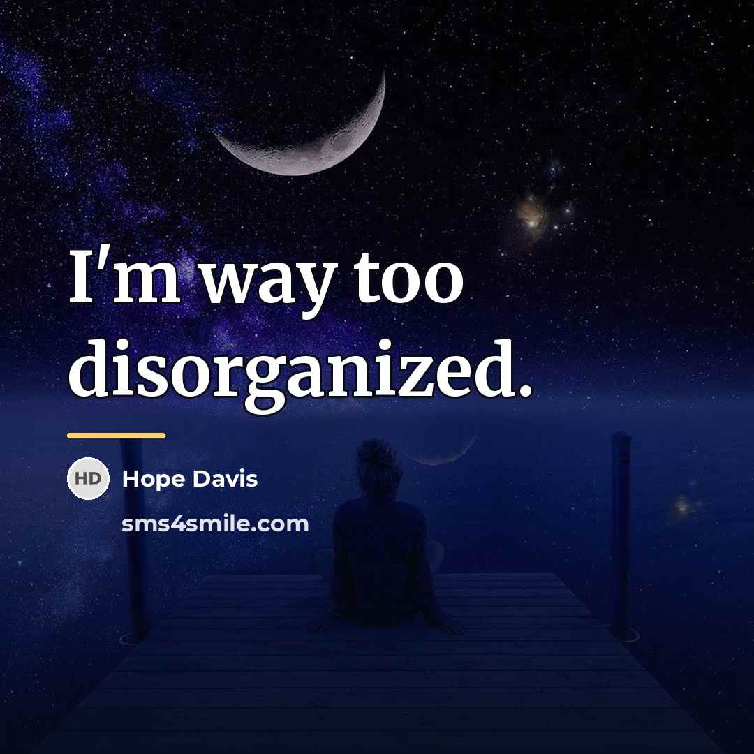 “I'm way too disorganized.…” quote by Hope Davis