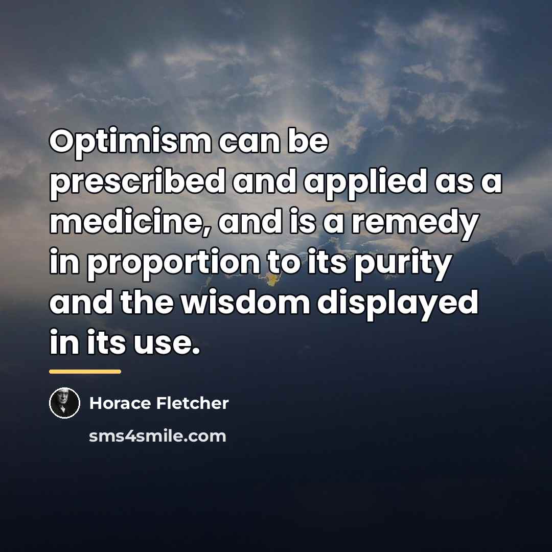 “Optimism can be prescribed and applied as a medicine, and…” quote by Horace Fletcher