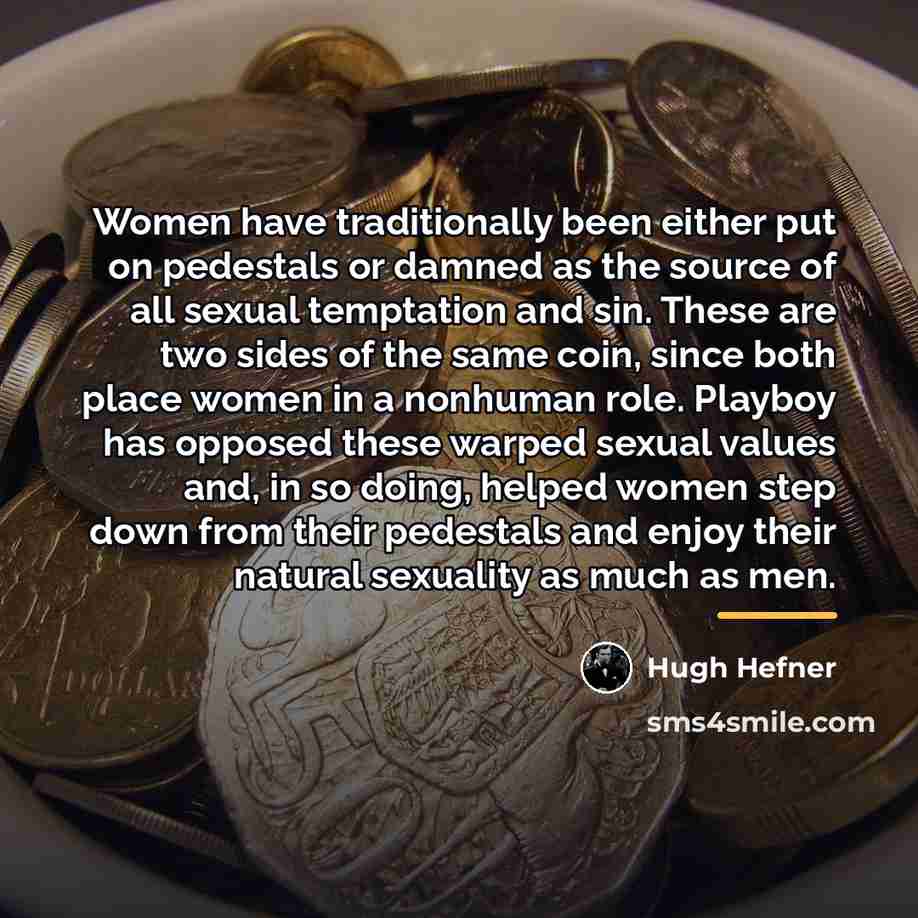 “Women have traditionally been either put on pedestals or damned…” quote by Hugh Hefner