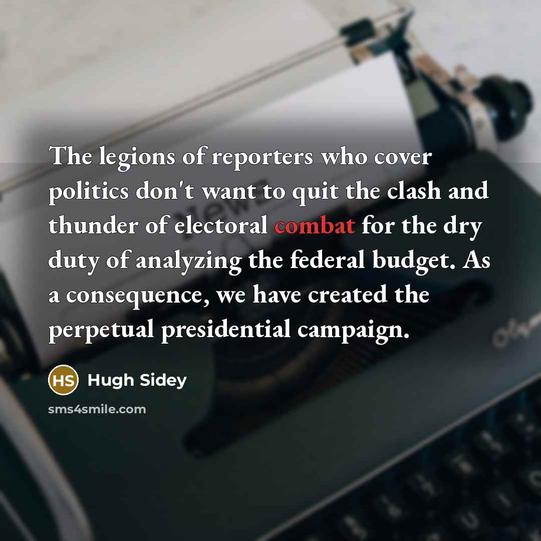 “The legions of reporters who cover politics don't want to…” quote by Hugh Sidey