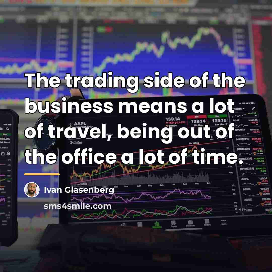 “The trading side of the business means a lot of…” quote by Ivan Glasenberg