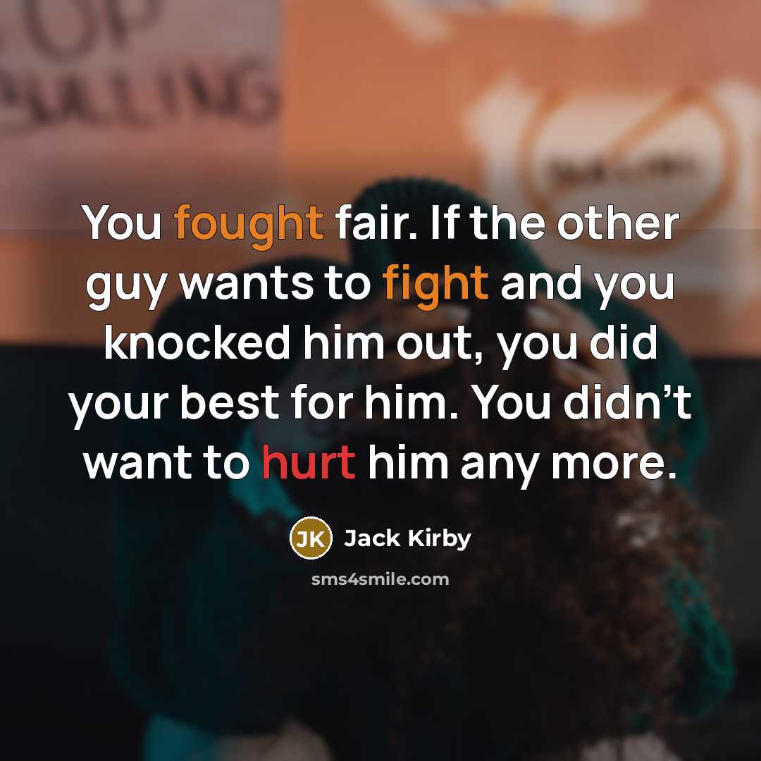 “You fought fair. If the other guy wants to fight…” quote by Jack Kirby