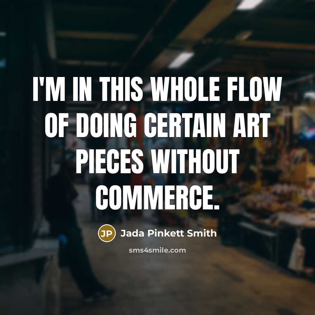 “I'm in this whole flow of doing certain art pieces…” quote by Jada Pinkett Smith