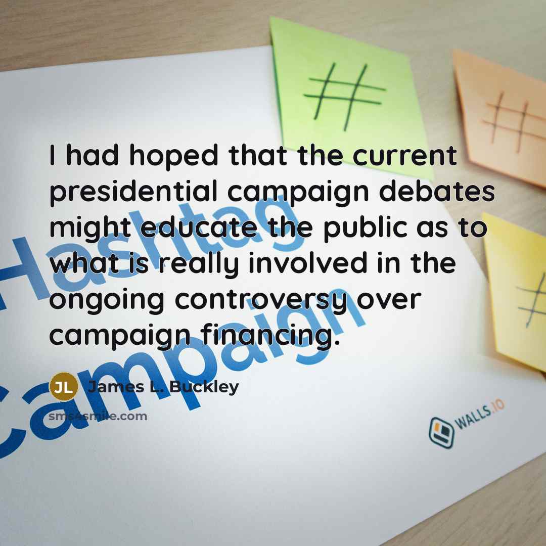 “I had hoped that the current presidential campaign debates might…” quote by James L. Buckley