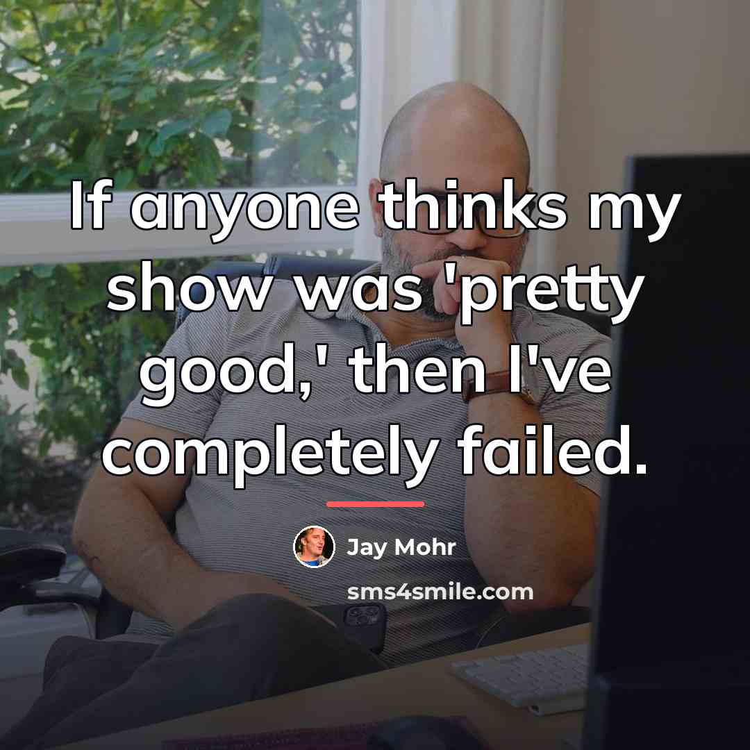 “If anyone thinks my show was 'pretty good,' then I've…” quote by Jay Mohr